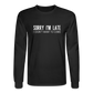 Sorry I'm Late Long Sleeve T-Shirt - black