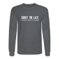 Sorry I'm Late Long Sleeve T-Shirt - charcoal