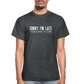 Sorry I'm Late Unisex Tee - deep heather
